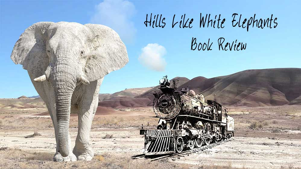 Hills like white elephants - literary analysis | machetemag | customer experience, culture, strategy